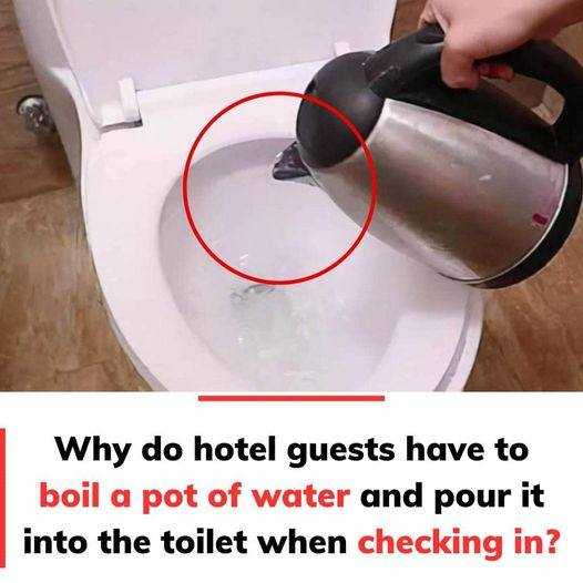 Why do hotel guests have to boil a pot of water and pour it into the toilet when checking in