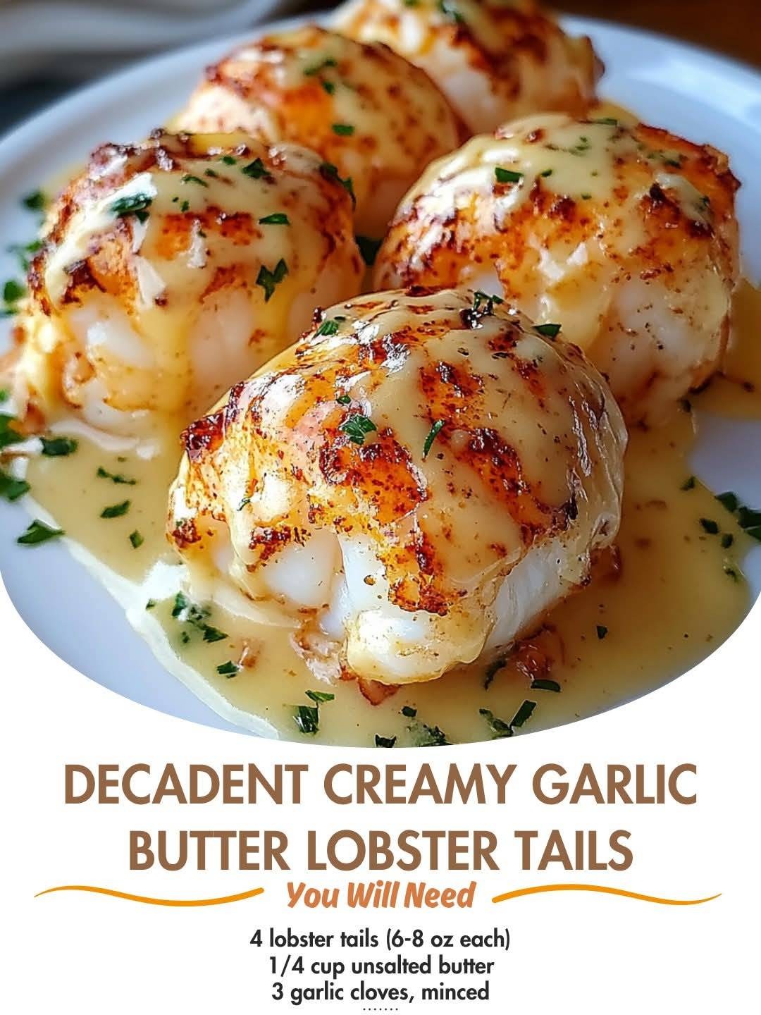 Decadent Creamy Garlic Butter Lobster Tails  Ingredients:  4 lobster tails (6-8 oz each) 1/4 cup unsalted butter 3 garlic cloves, minced 1/2 cup heavy cream 1/4 cup grated Parmesan cheese 1 teaspoon Dijon mustard 1 teaspoon fresh lemon juice 1/2 teaspoon paprika (for color) Salt and black pepper, to taste Fresh parsley, chopped (for garnish) Directions:  Prepare the Lobster Tails: