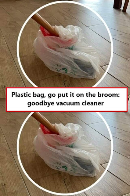 Plastic bag, go put it on the broom: goodbye vacuum cleaner